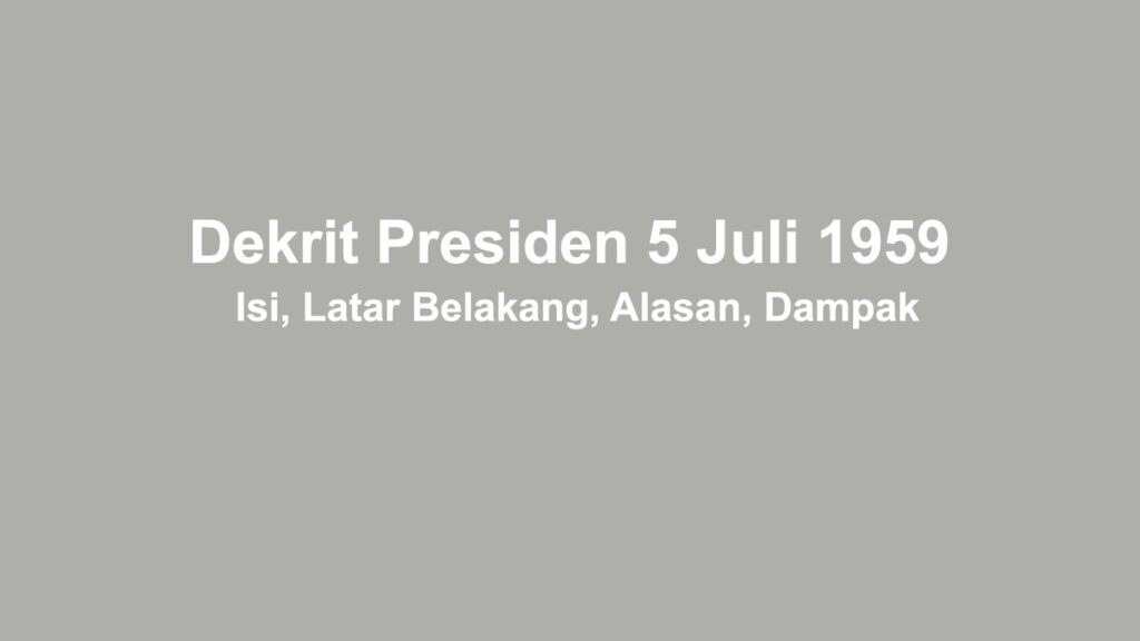 Dekrit Presiden 5 Juli 1959 : Isi, Latar Belakang, Alasan, Dampak