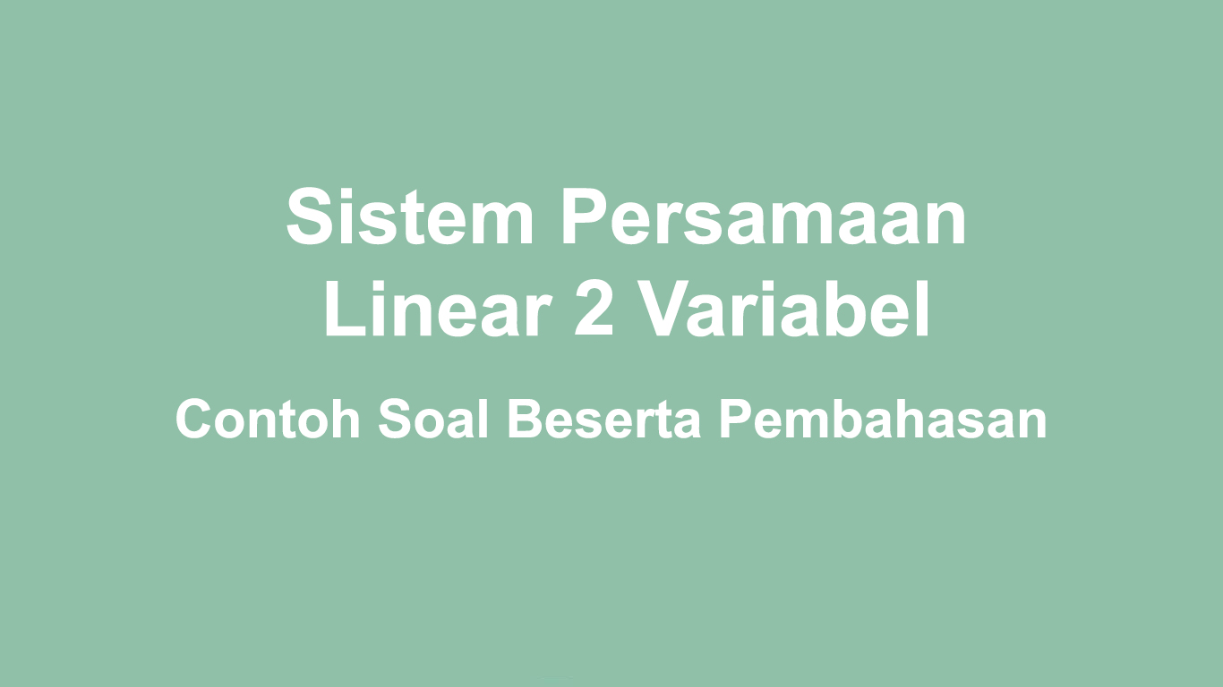 Contoh Soal Sistem Persamaan Linear Dua Variabel