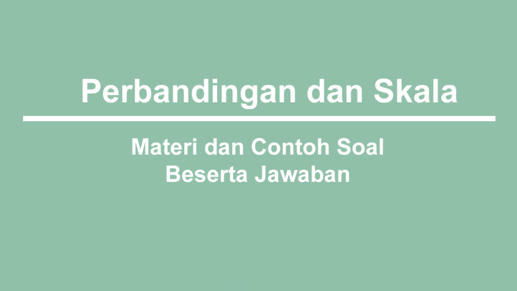 Contoh Soal Skala dan Perbandingan