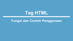 Tag HTML beserta Fungsi dan Contoh Penggunaan